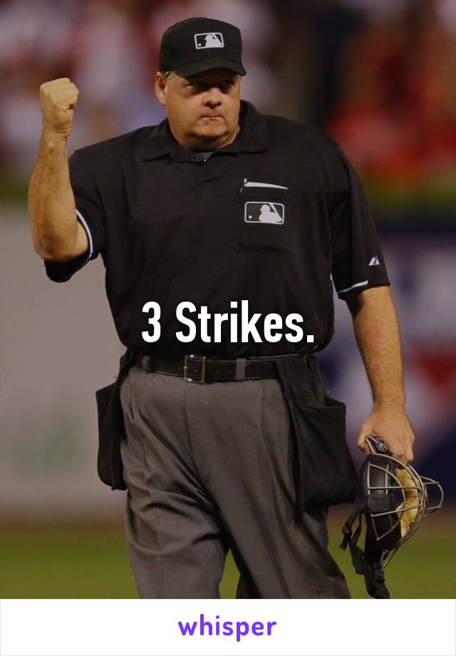 3 Strikes.