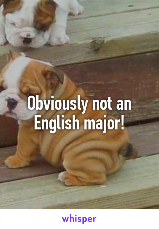 Obviously not an English major!