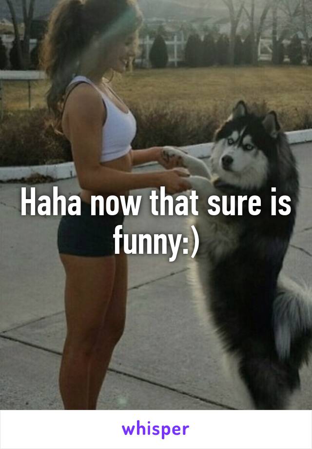 Haha now that sure is funny:)