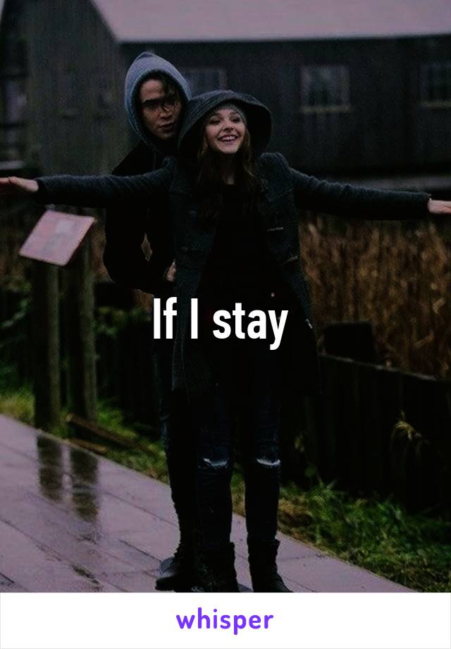 If I stay 