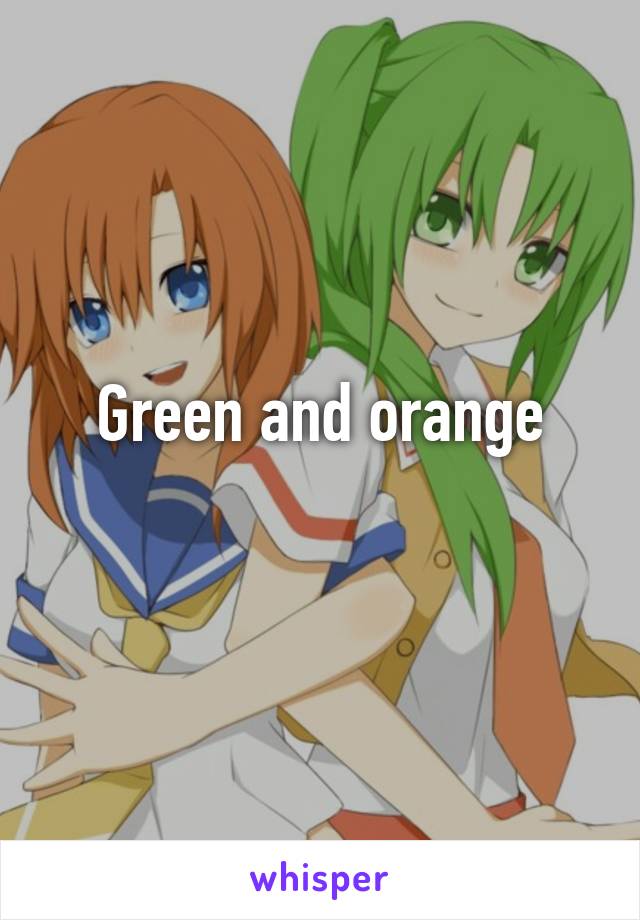 Green and orange
