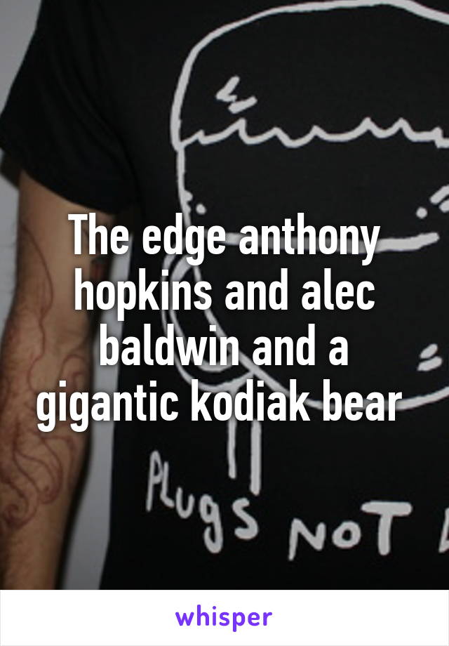 The edge anthony hopkins and alec baldwin and a gigantic kodiak bear 