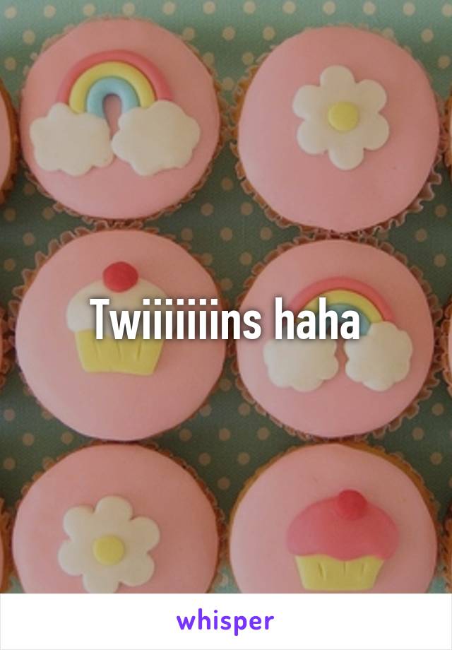 Twiiiiiiins haha