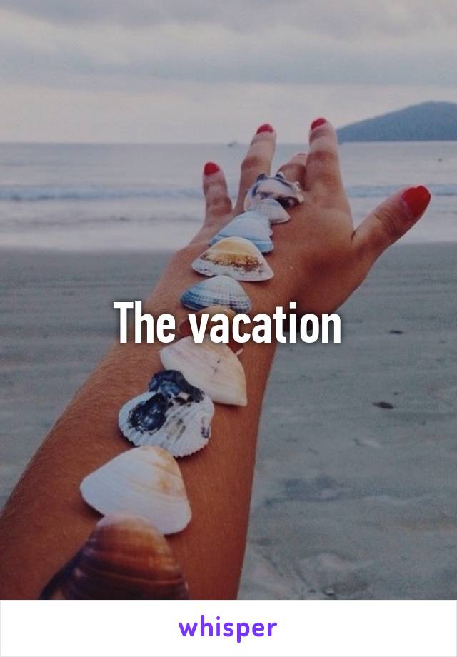 The vacation