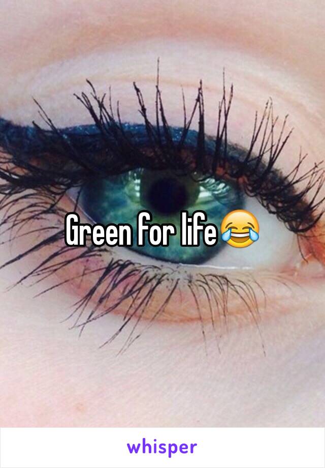 Green for life😂