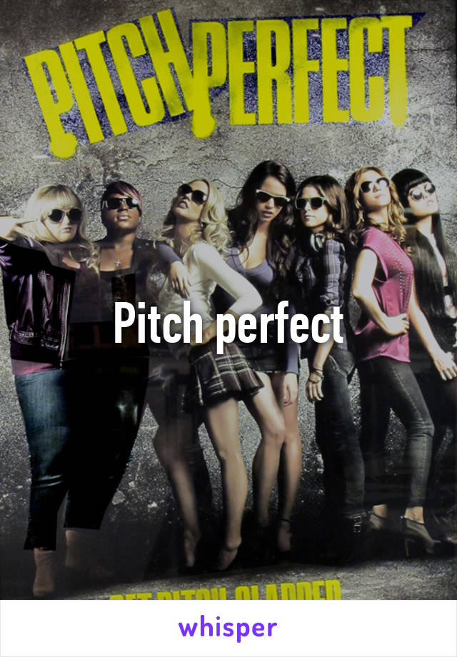 Pitch perfect