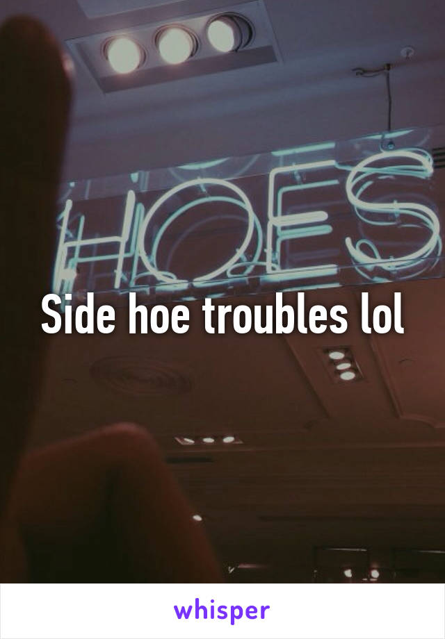 Side hoe troubles lol