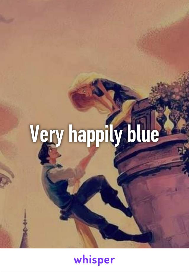 Very happily blue