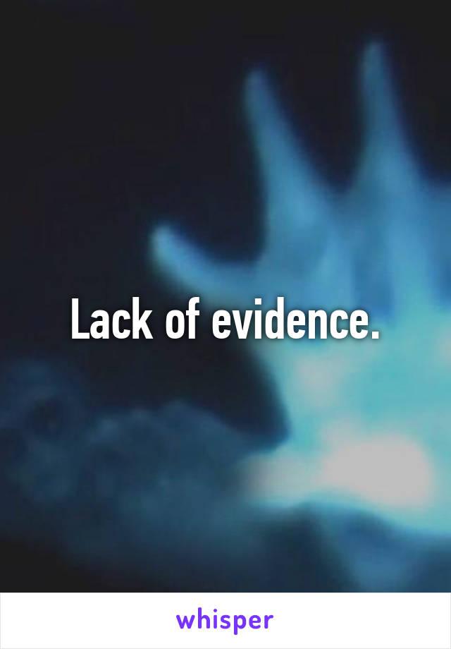 Lack of evidence.