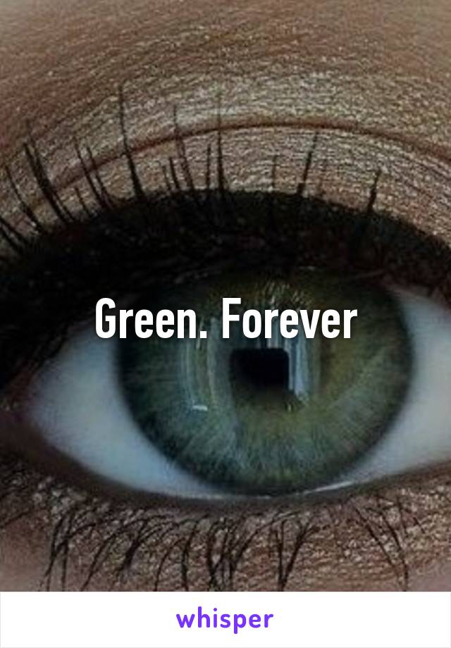 Green. Forever