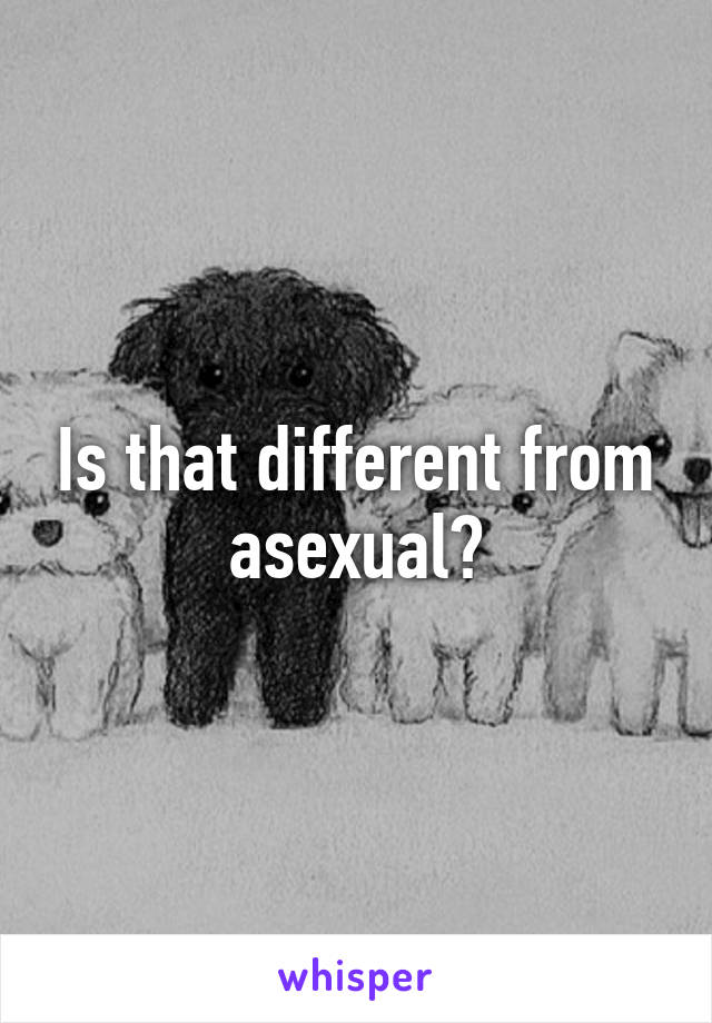 Is that different from asexual?