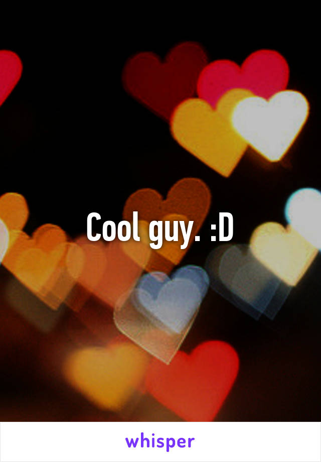 Cool guy. :D