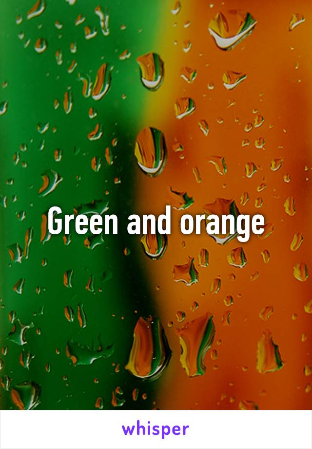 Green and orange