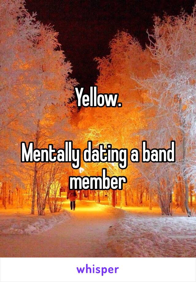 Yellow.

Mentally dating a band member 