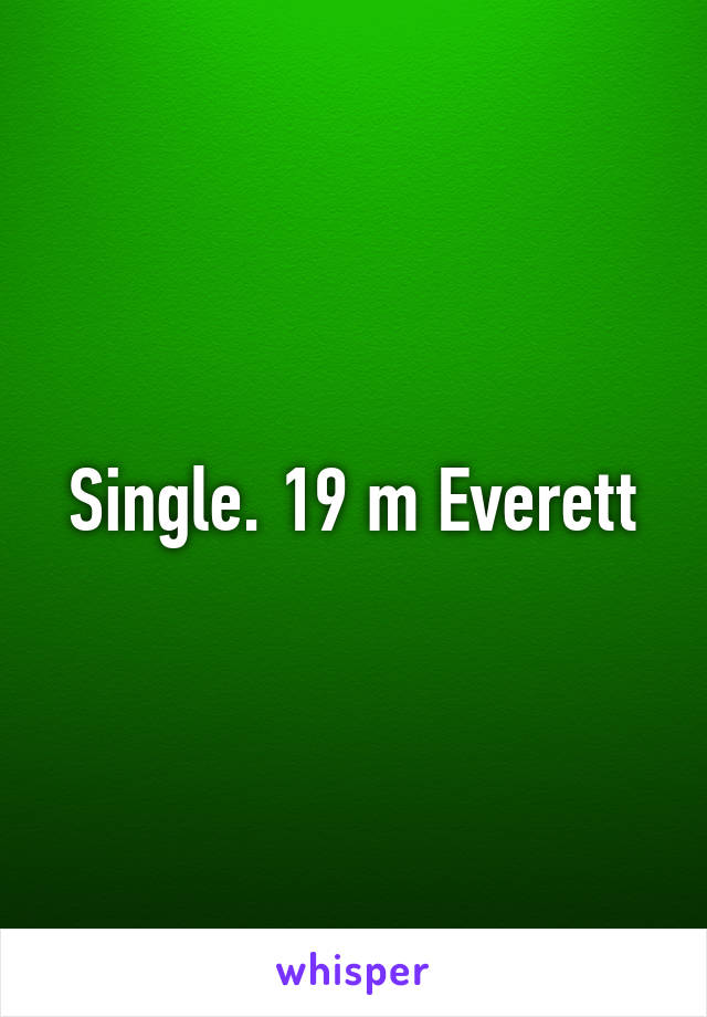 Single. 19 m Everett