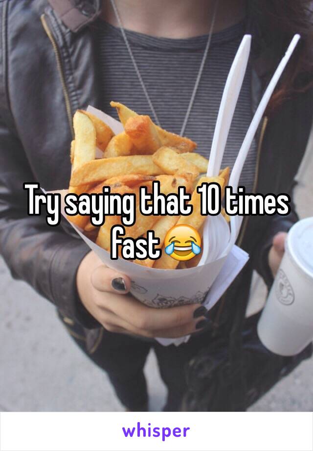 Try saying that 10 times fast😂