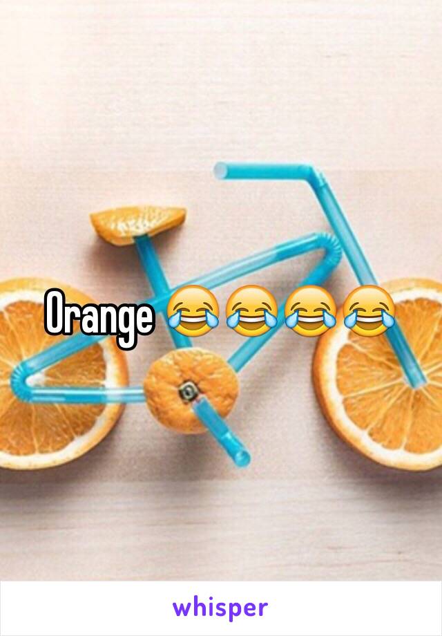 Orange 😂😂😂😂