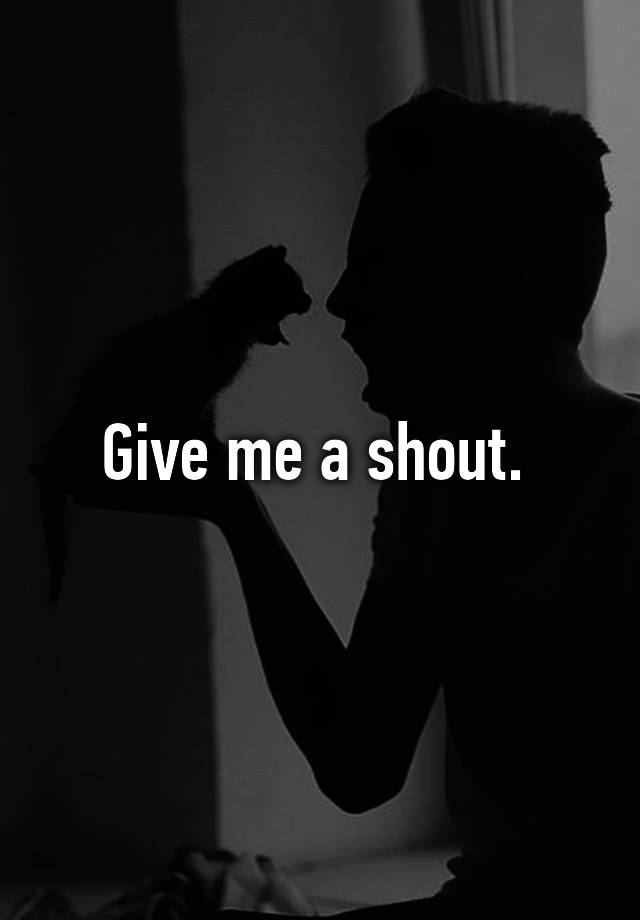 give-me-a-shout