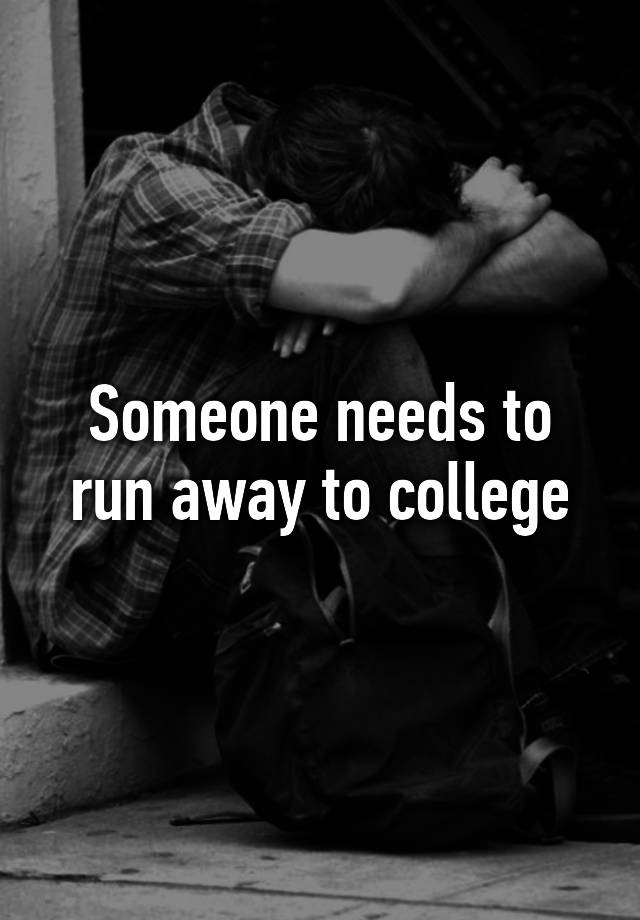 someone-needs-to-run-away-to-college