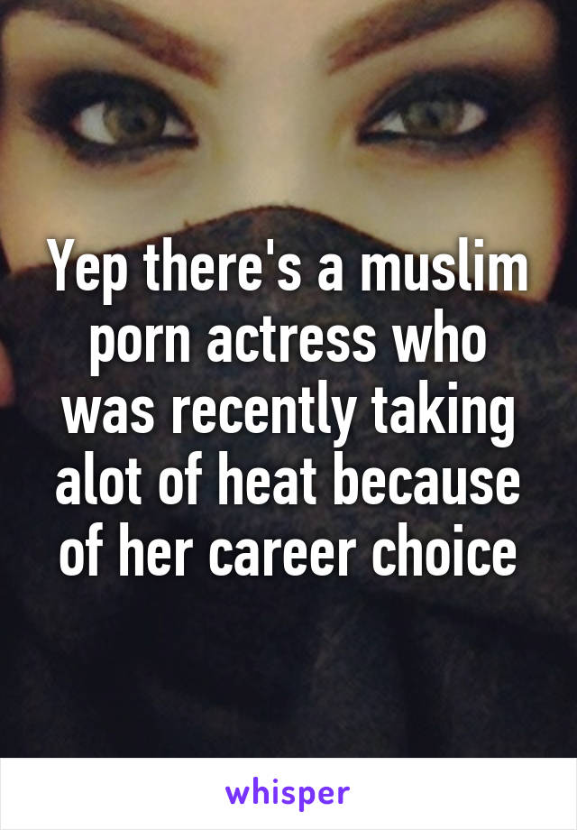 Yep there's a muslim porn actress who was recently taking alot of heat because of her career choice