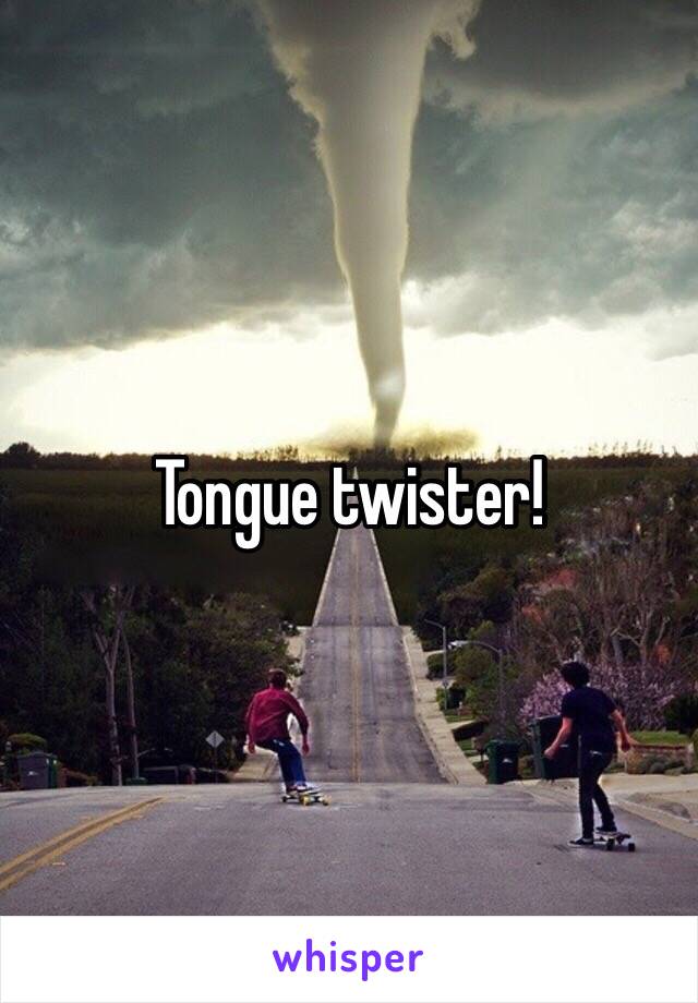 Tongue twister!