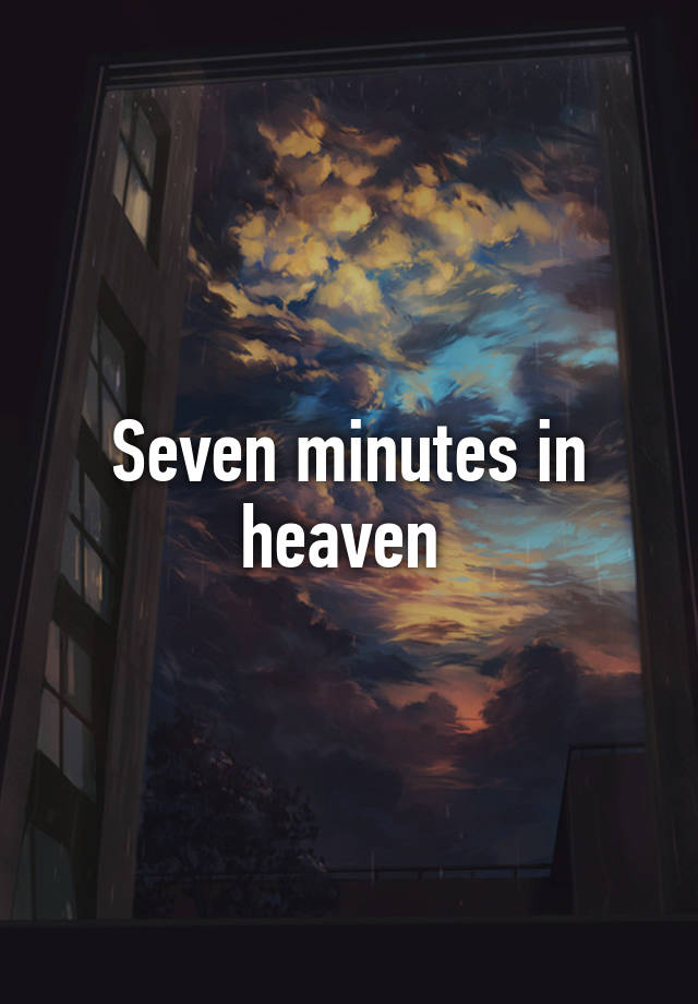 seven minutes in heaven play script