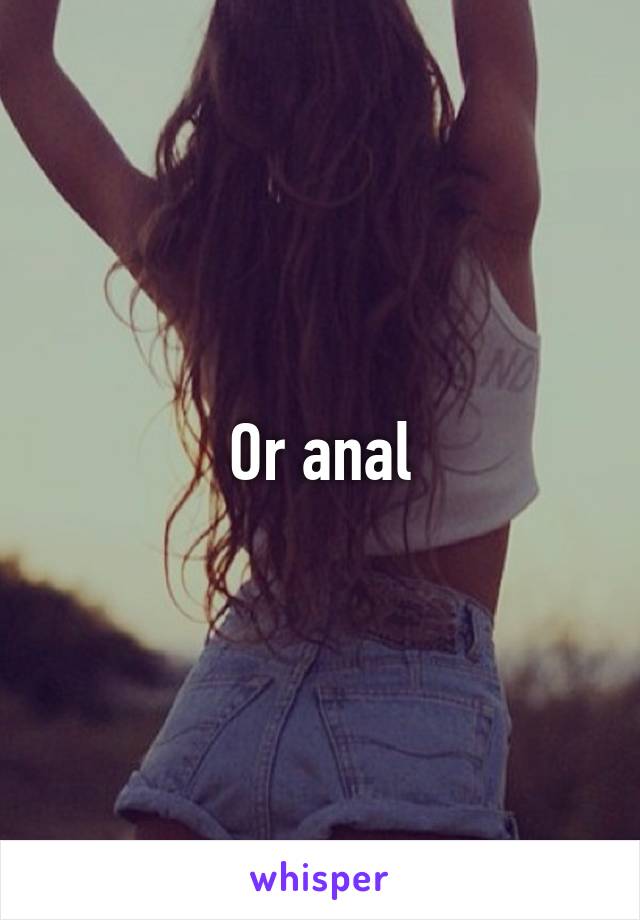 Or anal