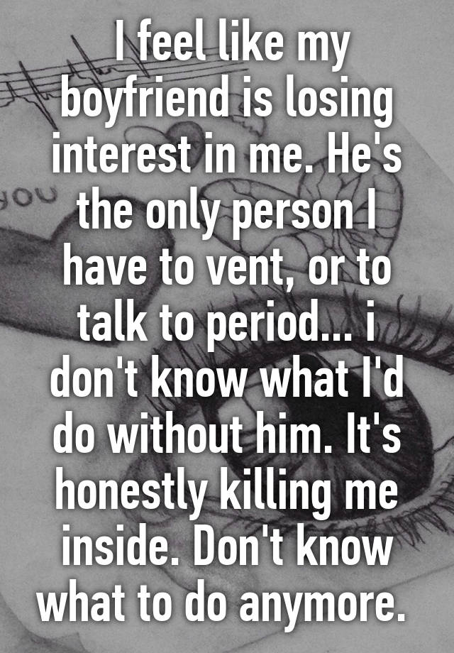 i-feel-like-my-boyfriend-is-losing-interest-in-me-he-s-the-only-person