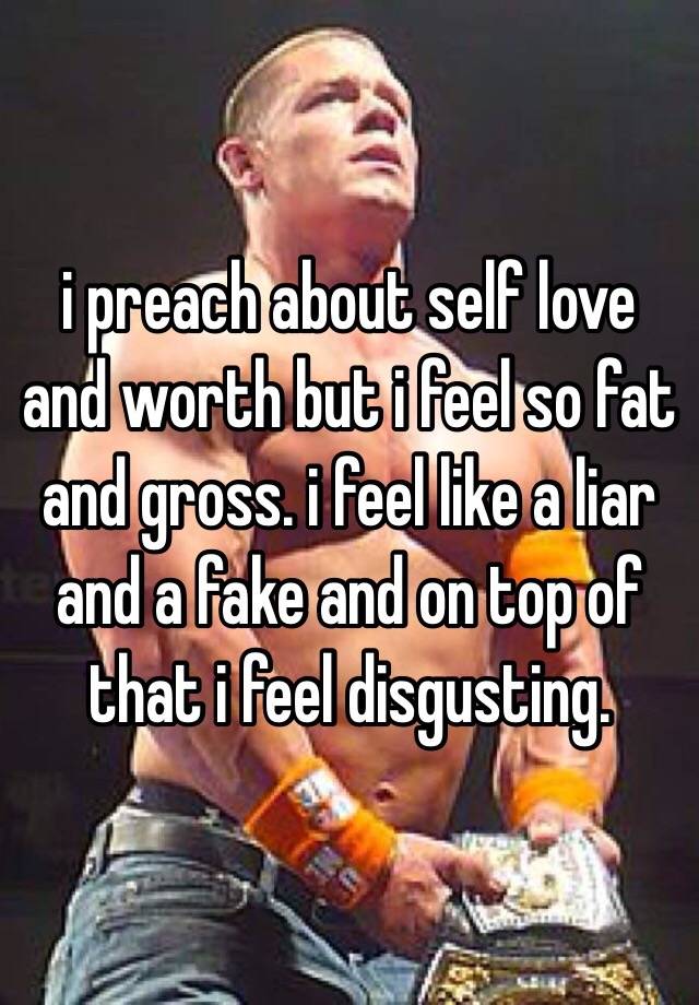 i-preach-about-self-love-and-worth-but-i-feel-so-fat-and-gross-i-feel