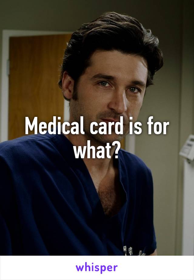 Medical card is for what?