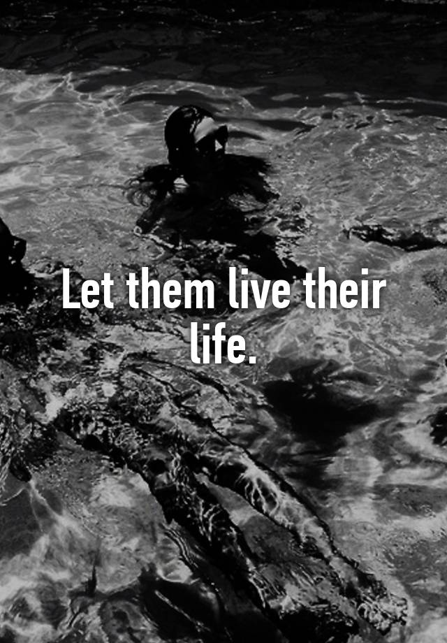 Let Them Live Their Life Meaning