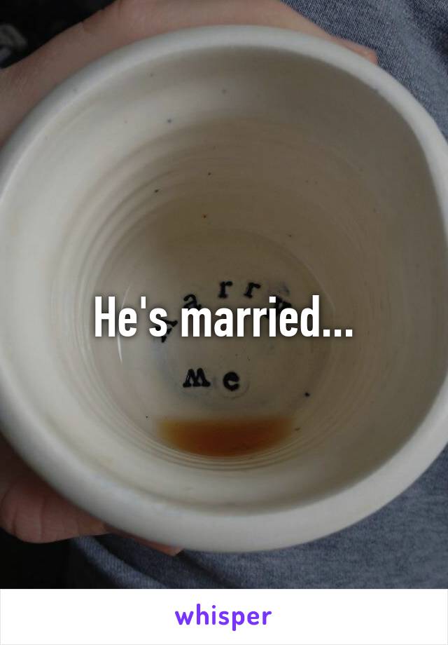 He's married...