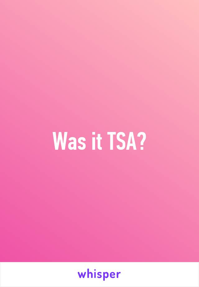 Was it TSA?