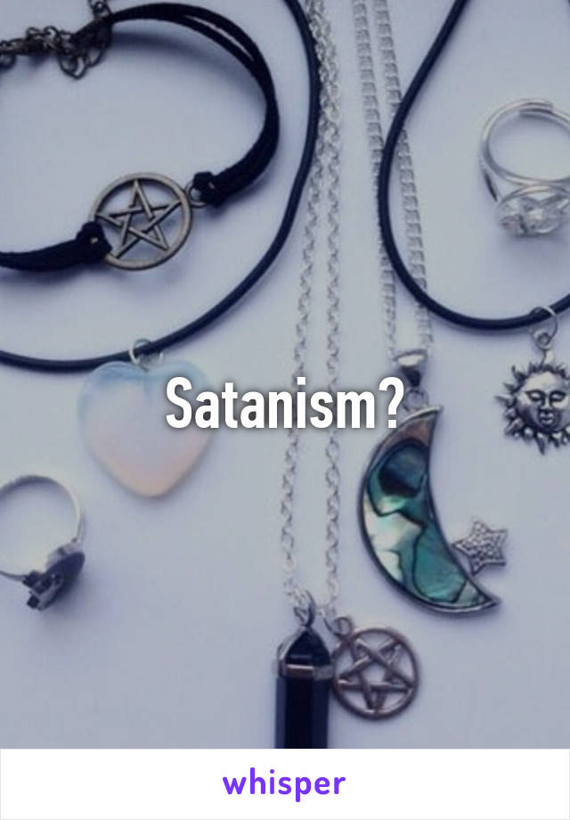 Satanism?