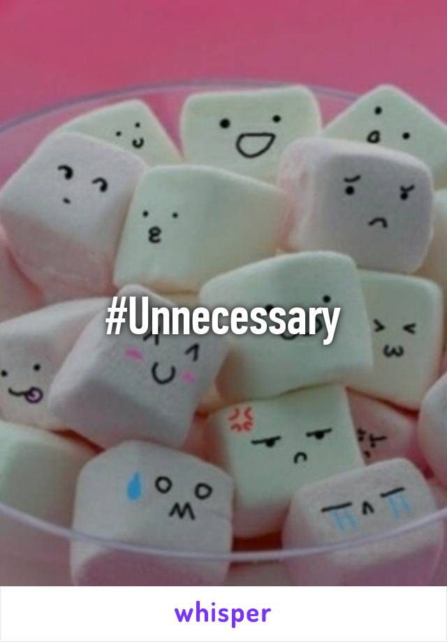 #Unnecessary