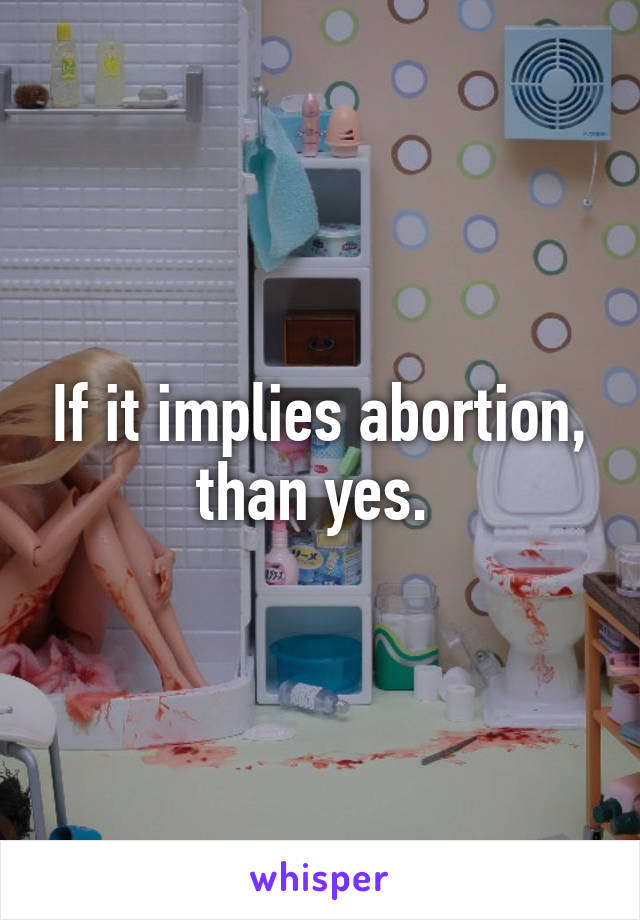 If it implies abortion, than yes. 