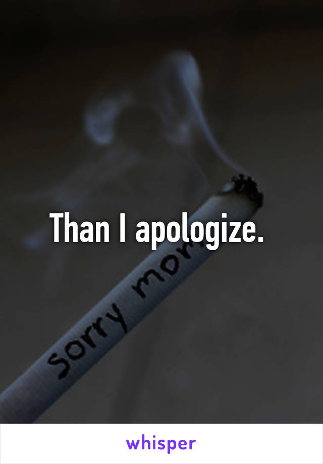 Than I apologize. 