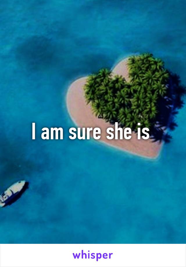 I am sure she is 