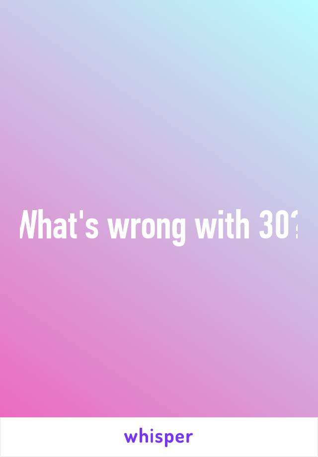What's wrong with 30?
