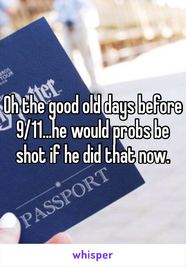 Oh the good old days before 9/11...he would probs be shot if he did that now. 