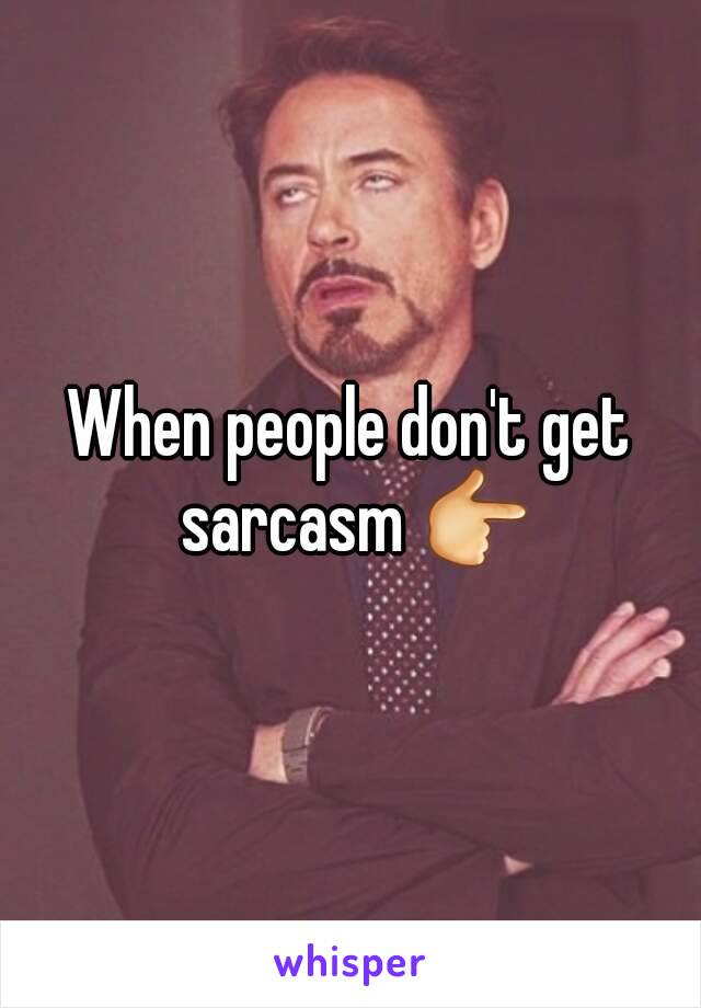 When people don't get sarcasm 👉