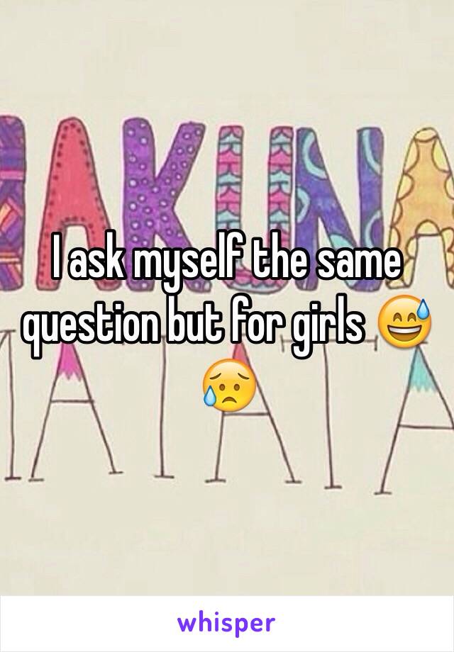 I ask myself the same question but for girls 😅😥