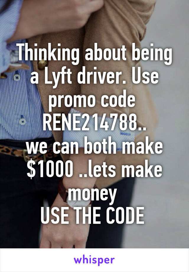 Thinking about being a Lyft driver. Use promo code 
RENE214788..
we can both make $1000 ..lets make money 
USE THE CODE 