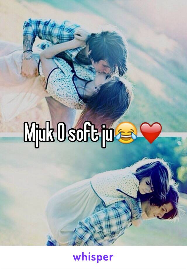 Mjuk O soft ju😂❤️