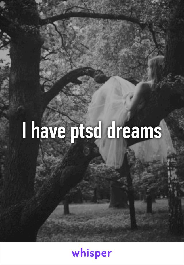 I have ptsd dreams