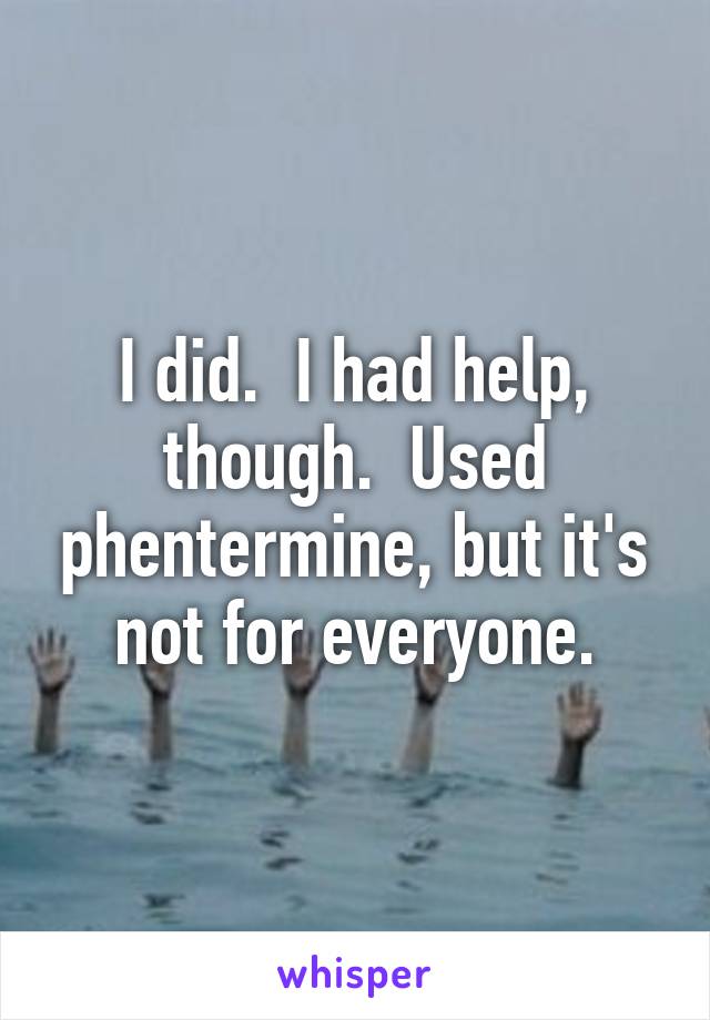 I did.  I had help, though.  Used phentermine, but it's not for everyone.