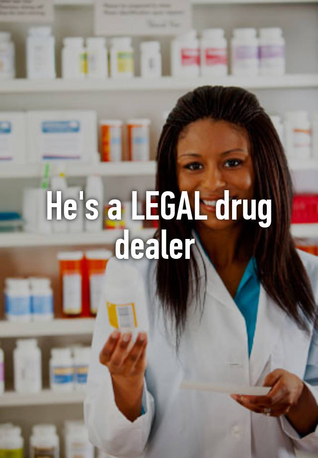 he-s-a-legal-drug-dealer