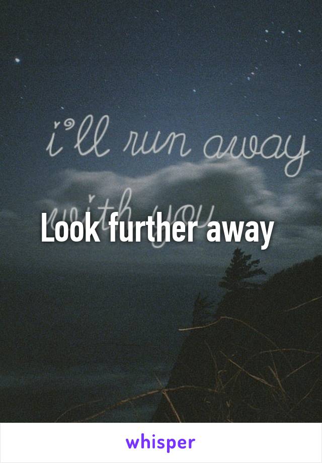 look-further-away