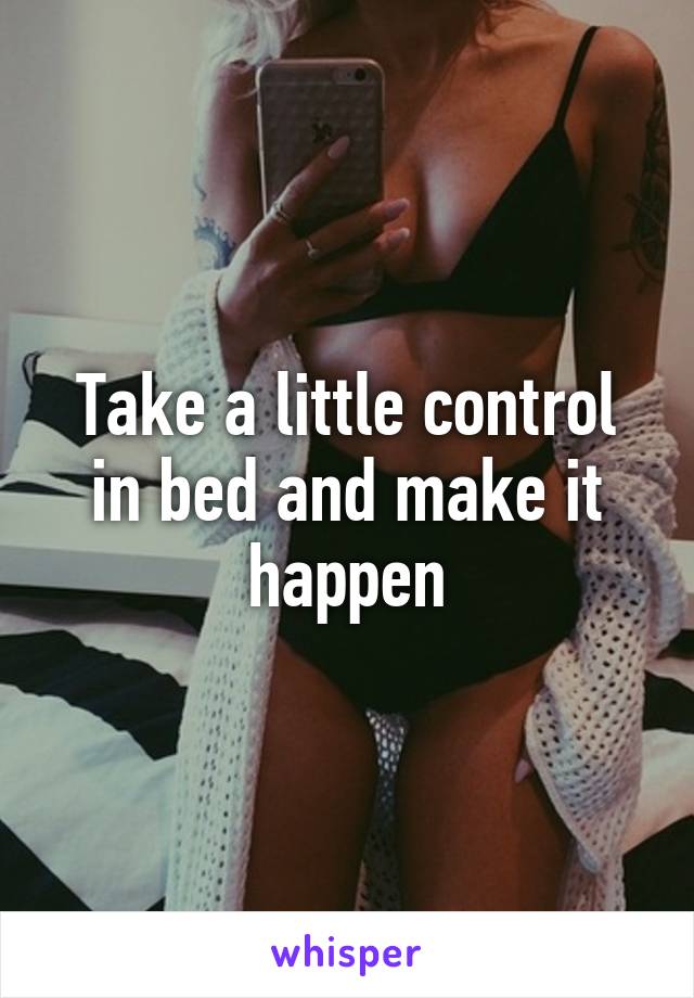 Take a little control in bed and make it happen