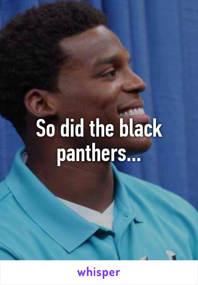 So did the black panthers...